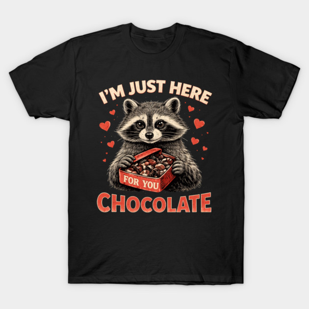 I'm Just Here For You Chocolate Raccoon Valentine T-Shirt by ArtistTee ⭐⭐⭐⭐⭐