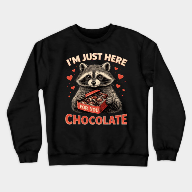 I'm Just Here For You Chocolate Raccoon Valentine Crewneck Sweatshirt by ArtistTee ⭐⭐⭐⭐⭐