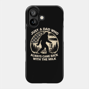 Just A Dad Who Always Came Back With The Milk Bigfoot Humor Phone Case