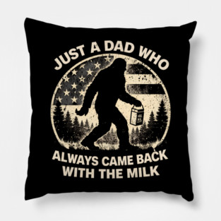 Just A Dad Who Always Came Back With The Milk Bigfoot Humor Pillow