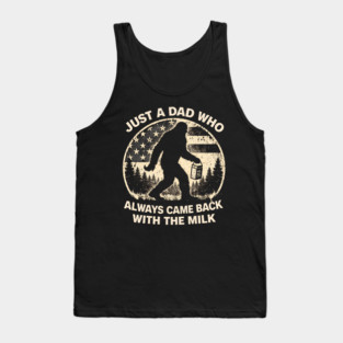 Just A Dad Who Always Came Back With The Milk Bigfoot Humor Tank Top