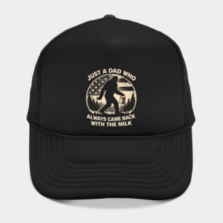 Just A Dad Who Always Came Back With The Milk Bigfoot Humor Hat