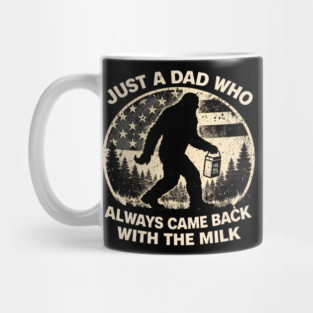 Just A Dad Who Always Came Back With The Milk Bigfoot Humor Mug