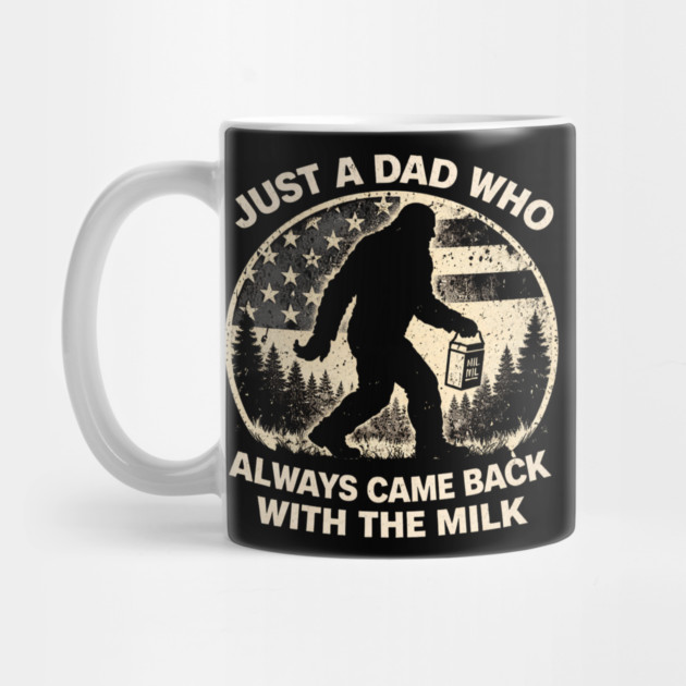 Just A Dad Who Always Came Back With The Milk Bigfoot Humor by ArtistTee ⭐⭐⭐⭐⭐