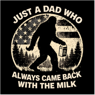Just A Dad Who Always Came Back With The Milk Bigfoot Humor Posters and Art