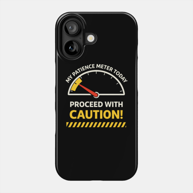 My Patience Meter Today Proceed With Caution Office Humor Phone Case by ArtistTee ⭐⭐⭐⭐⭐