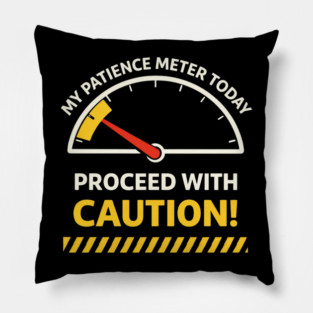 My Patience Meter Today Proceed With Caution Office Humor Pillow