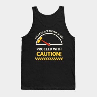 My Patience Meter Today Proceed With Caution Office Humor Tank Top