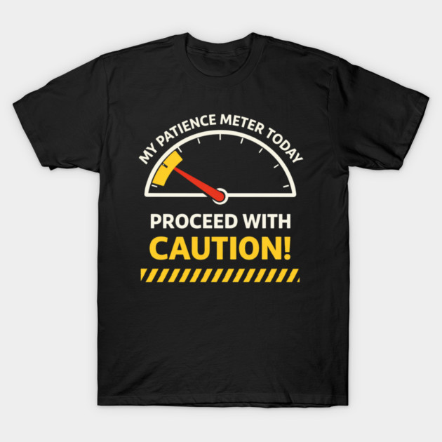 My Patience Meter Today Proceed With Caution Office Humor T-Shirt by ArtistTee ⭐⭐⭐⭐⭐