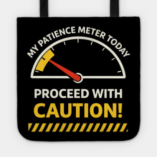 My Patience Meter Today Proceed With Caution Office Humor Tote