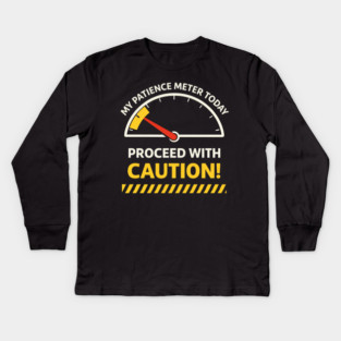 My Patience Meter Today Proceed With Caution Office Humor Kids Long Sleeve T-Shirt