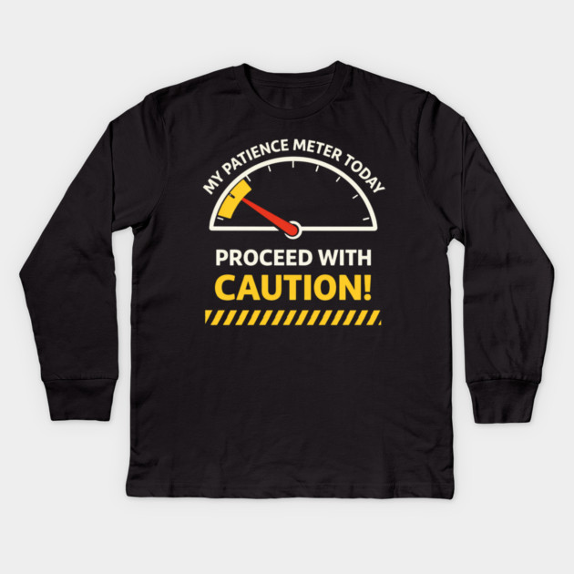 My Patience Meter Today Proceed With Caution Office Humor Kids Long Sleeve T-Shirt by ArtistTee ⭐⭐⭐⭐⭐