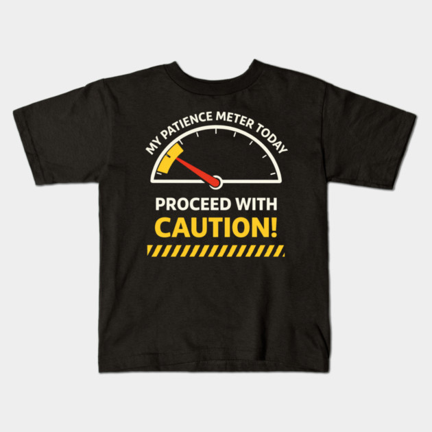 My Patience Meter Today Proceed With Caution Office Humor Kids T-Shirt by ArtistTee ⭐⭐⭐⭐⭐