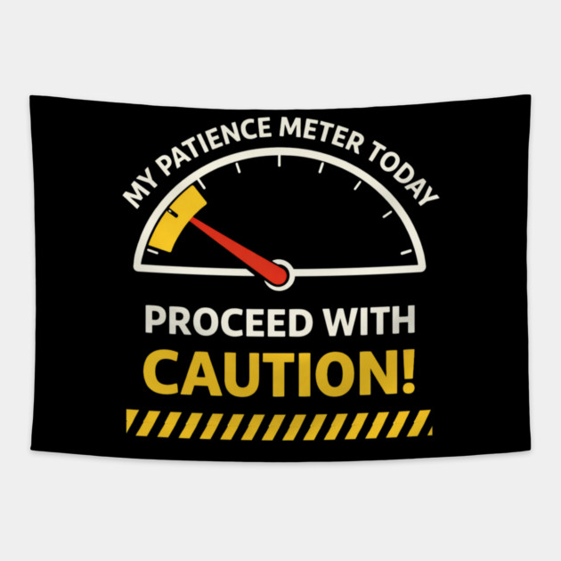 My Patience Meter Today Proceed With Caution Office Humor Tapestry by ArtistTee ⭐⭐⭐⭐⭐