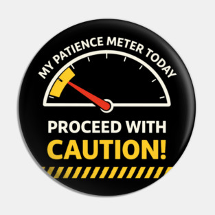 My Patience Meter Today Proceed With Caution Office Humor Pin