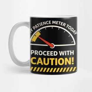 My Patience Meter Today Proceed With Caution Office Humor Mug