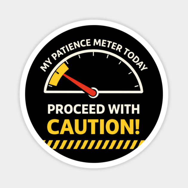 My Patience Meter Today Proceed With Caution Office Humor Magnet by ArtistTee ⭐⭐⭐⭐⭐