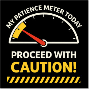 My Patience Meter Today Proceed With Caution Office Humor Posters and Art