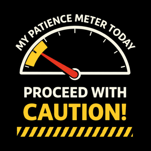 My Patience Meter Today Proceed With Caution Office Humor by ArtistTee ⭐⭐⭐⭐⭐