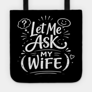 Let Me Ask My Wife Relationship Humor Tote