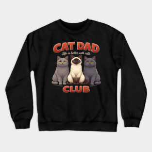 Cat Dad Club Life Is Better With Cats Cat Lover Crewneck Sweatshirt