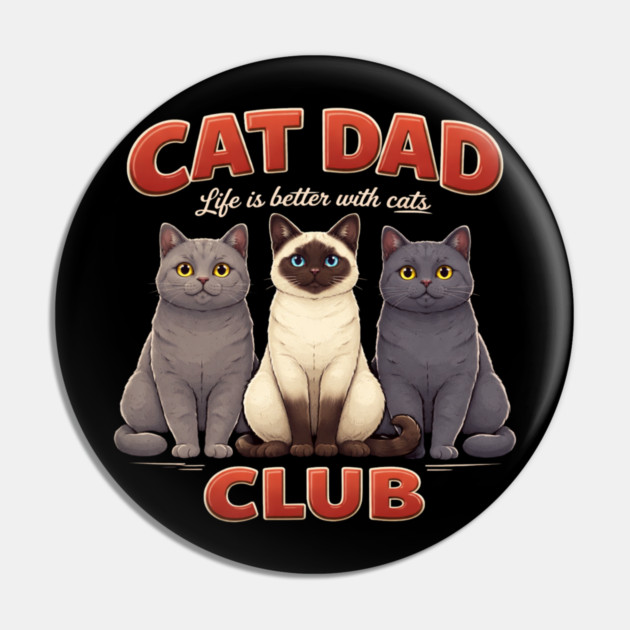 Cat Dad Club Life Is Better With Cats Cat Lover Pin by ArtistTee ⭐⭐⭐⭐⭐