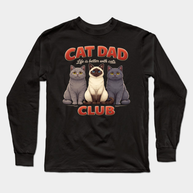 Cat Dad Club Life Is Better With Cats Cat Lover Long Sleeve T-Shirt by ArtistTee ⭐⭐⭐⭐⭐