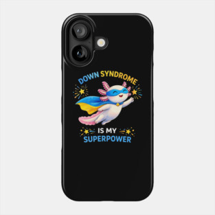 Down Syndrome Is My Superpower Axolotl Superhero Phone Case