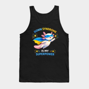 Down Syndrome Is My Superpower Axolotl Superhero Tank Top
