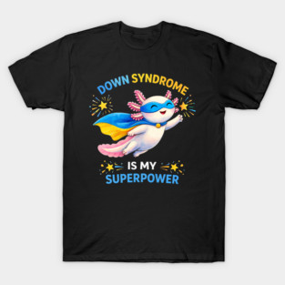 Down Syndrome Is My Superpower Axolotl Superhero T-Shirt