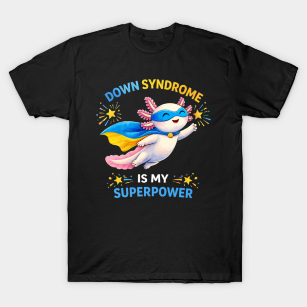 Down Syndrome Is My Superpower Axolotl Superhero T-Shirt by ArtistTee ⭐⭐⭐⭐⭐