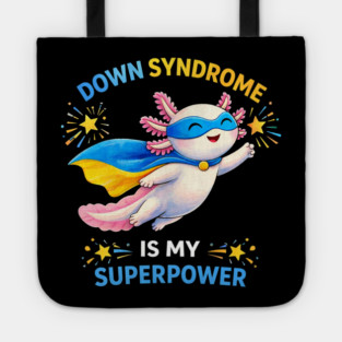 Down Syndrome Is My Superpower Axolotl Superhero Tote