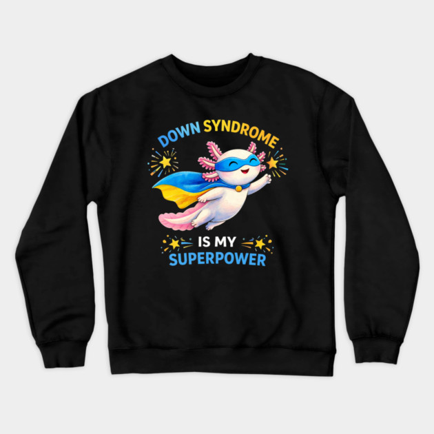 Down Syndrome Is My Superpower Axolotl Superhero Crewneck Sweatshirt by ArtistTee ⭐⭐⭐⭐⭐