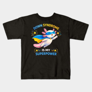 Down Syndrome Is My Superpower Axolotl Superhero Kids T-Shirt