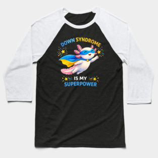 Down Syndrome Is My Superpower Axolotl Superhero Baseball T-Shirt