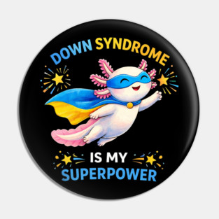 Down Syndrome Is My Superpower Axolotl Superhero Pin