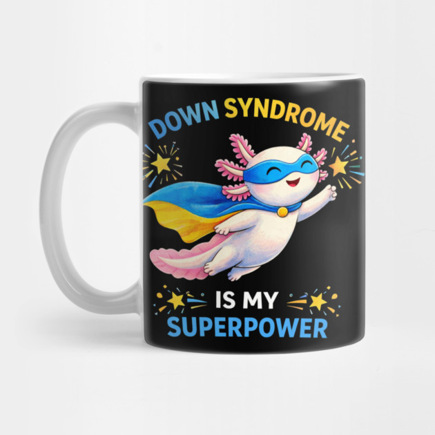 Down Syndrome Is My Superpower Axolotl Superhero by ArtistTee ⭐⭐⭐⭐⭐