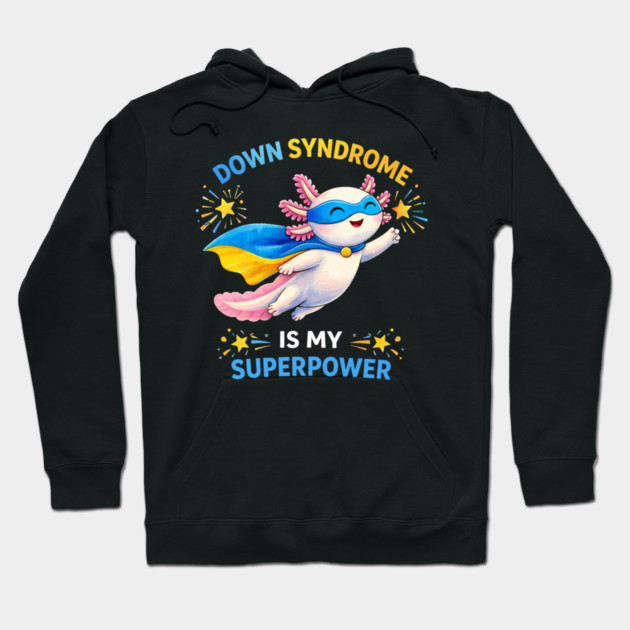 Down Syndrome Is My Superpower Axolotl Superhero Hoodie by ArtistTee ⭐⭐⭐⭐⭐