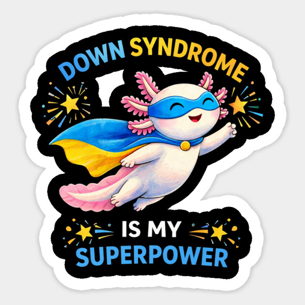 Down Syndrome Is My Superpower Axolotl Superhero Sticker by ArtistTee ⭐⭐⭐⭐⭐
