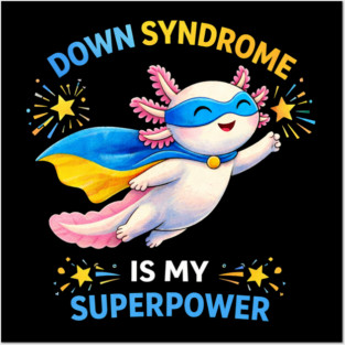 Down Syndrome Is My Superpower Axolotl Superhero Posters and Art