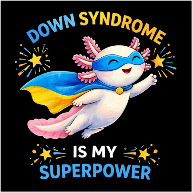 Down Syndrome Is My Superpower Axolotl Superhero Wall Art by ArtistTee ⭐⭐⭐⭐⭐