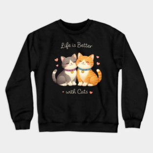 Life Is Better With Cats Cat Lover Crewneck Sweatshirt