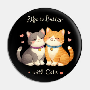 Life Is Better With Cats Cat Lover Pin