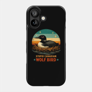 Stupid Canadian Wolf Bird Vintage Loon Humor Phone Case