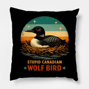 Stupid Canadian Wolf Bird Vintage Loon Humor Pillow