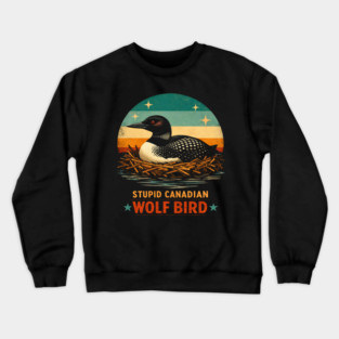 Stupid Canadian Wolf Bird Vintage Loon Humor Crewneck Sweatshirt