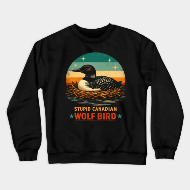 Stupid Canadian Wolf Bird Vintage Loon Humor Crewneck Sweatshirt by ArtistTee ⭐⭐⭐⭐⭐