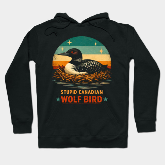 Stupid Canadian Wolf Bird Vintage Loon Humor Hoodie by ArtistTee ⭐⭐⭐⭐⭐