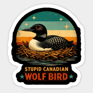 Stupid Canadian Wolf Bird Vintage Loon Humor Sticker