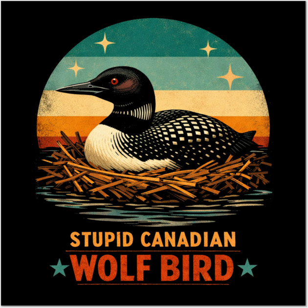 Stupid Canadian Wolf Bird Vintage Loon Humor Wall Art by ArtistTee ⭐⭐⭐⭐⭐